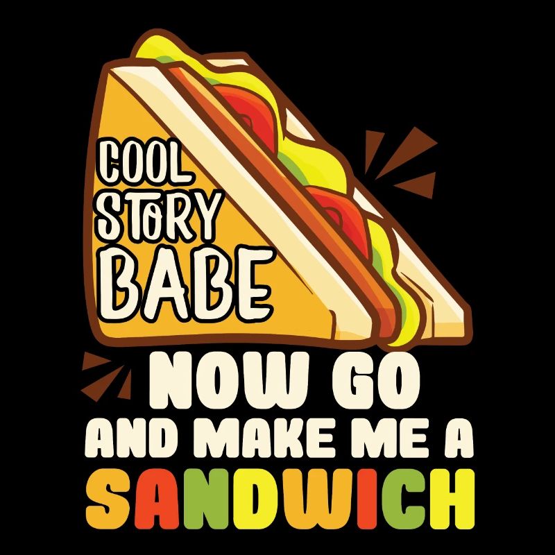 Cool Story Babe Make Me A Sandwich