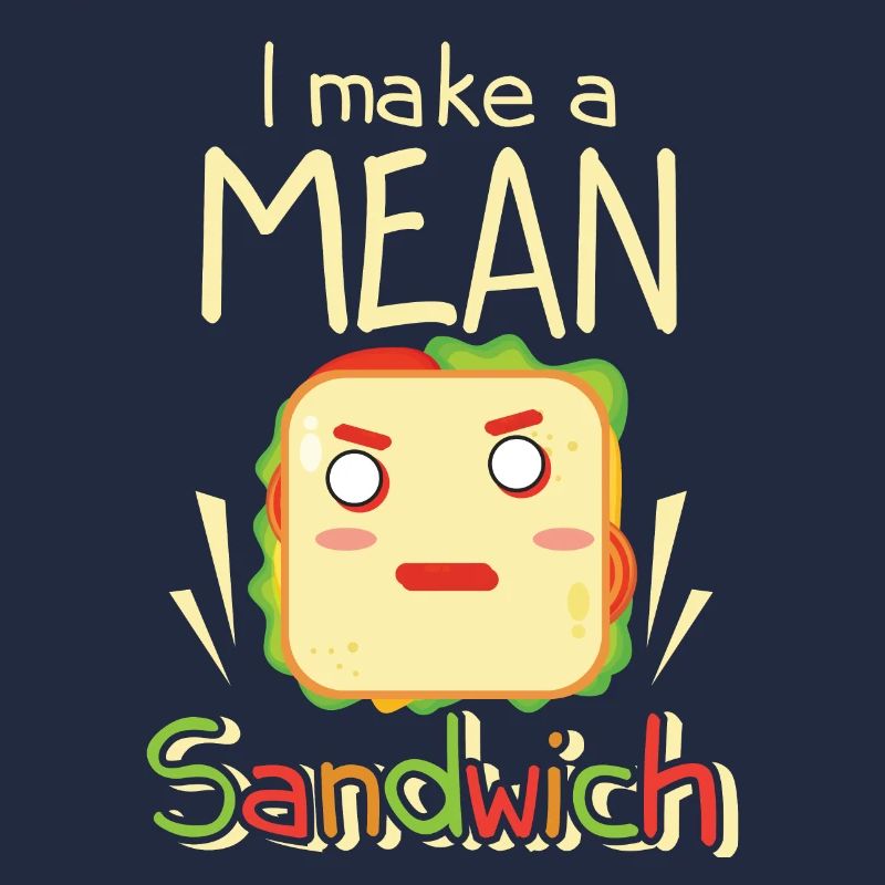 I Make A Mean Sandwich