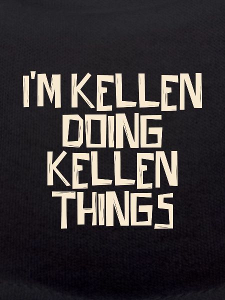 I'm Kellen doing Kellen things