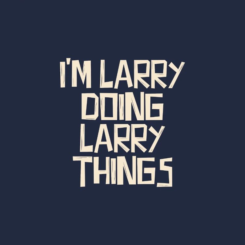 I'm Larry doing Larry things