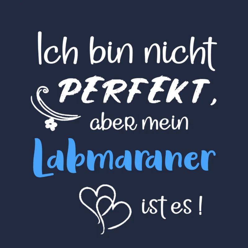Ich bin nicht perfekt, aber mein Labmarener ist es