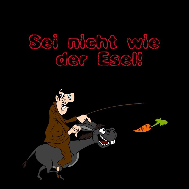 Sein nicht wie der Esel!!