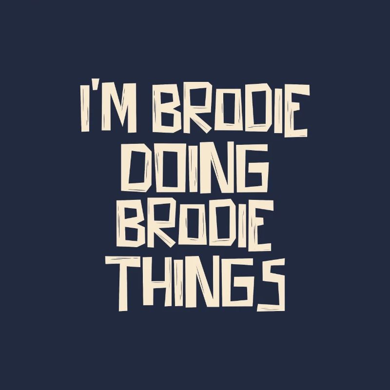 I'm Brodie doing Brodie things