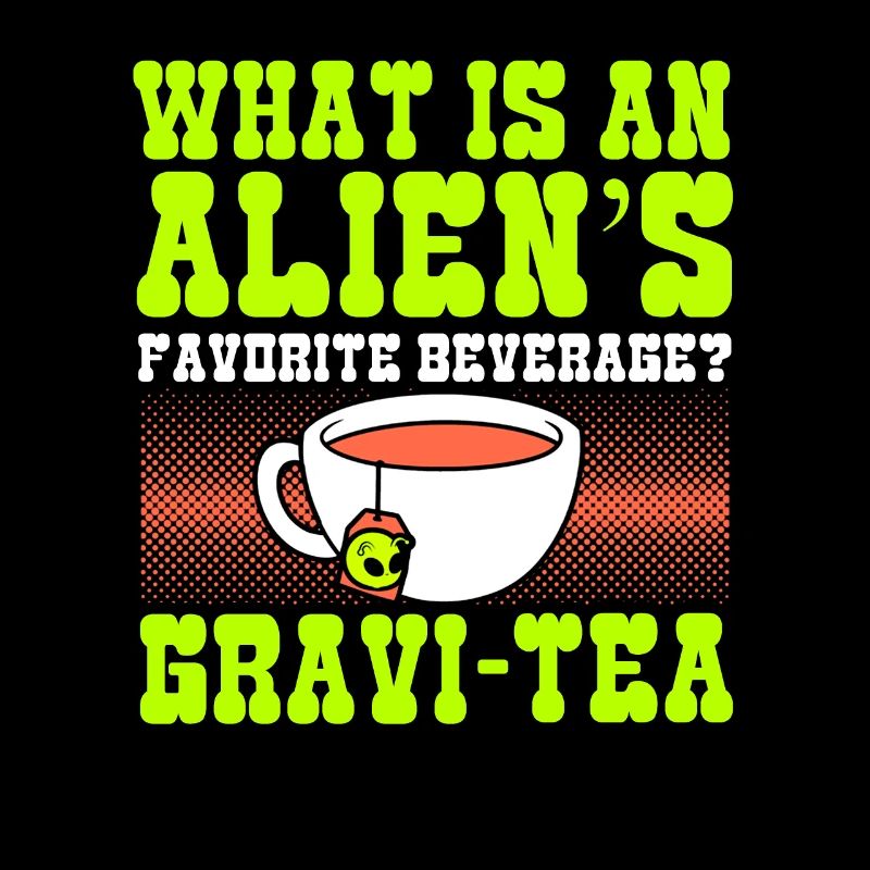 What Is An Aliens Favorite Beverage? Gravi-tea