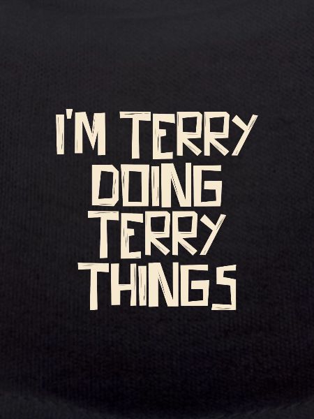 I'm Terry doing Terry things