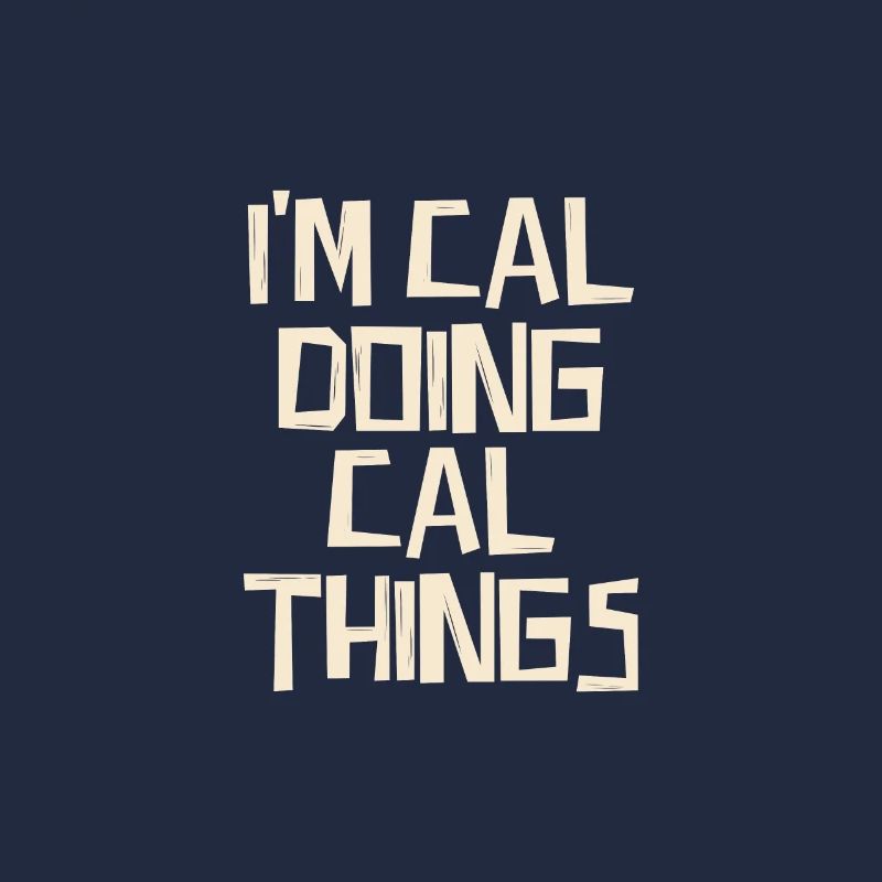 I'm Cal doing Cal things