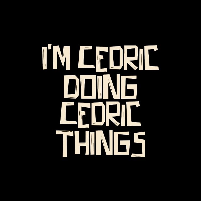 I'm Cedric doing Cedric things