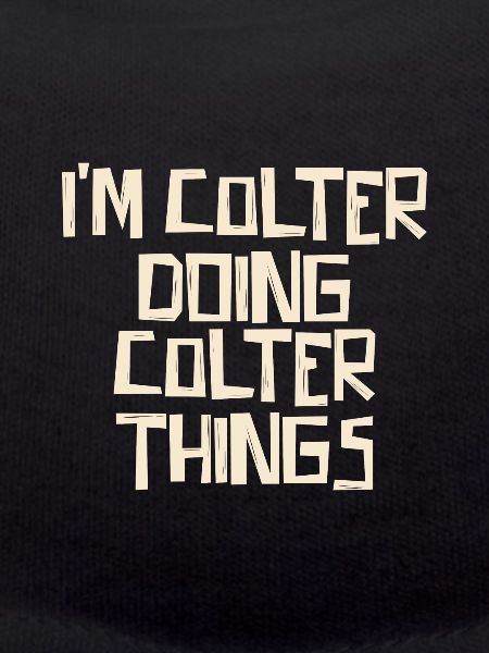 I'm Colter doing Colter things