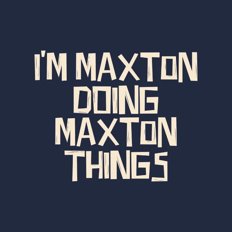 I'm Maxton doing Maxton things