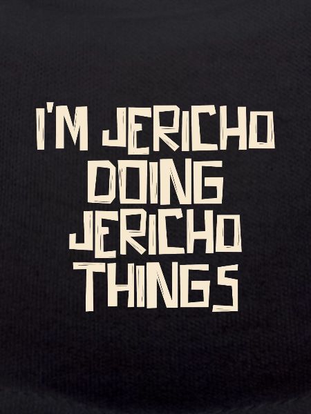 I'm Jericho doing Jericho things