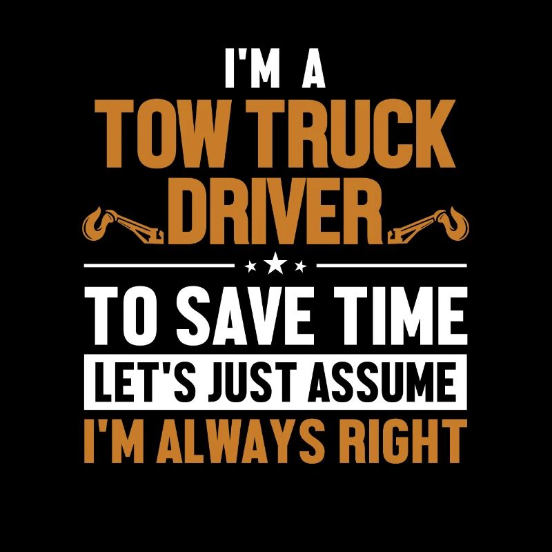 Tow Truck Driver Let's Assume I'm Right