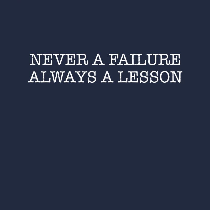 Never a failure, always a lesson