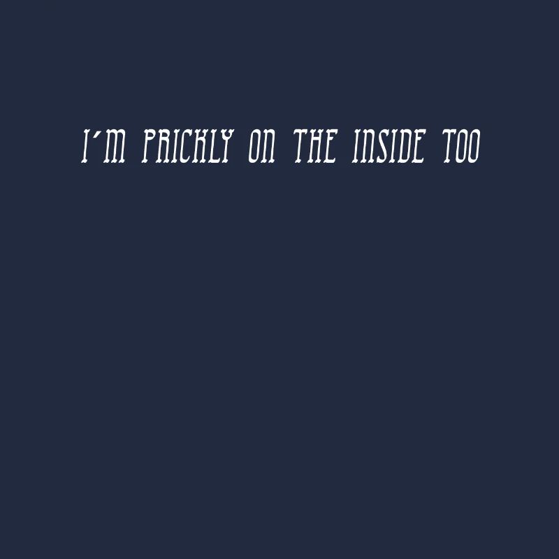 I'm prickly on the inside too