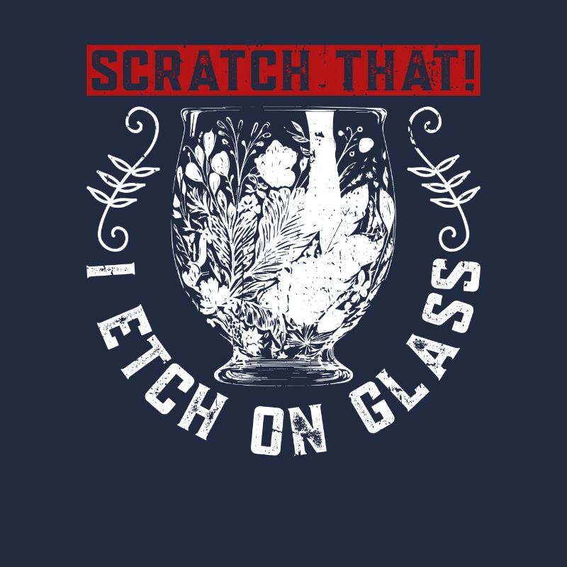 Scratch that! I etch on glass - glass etching