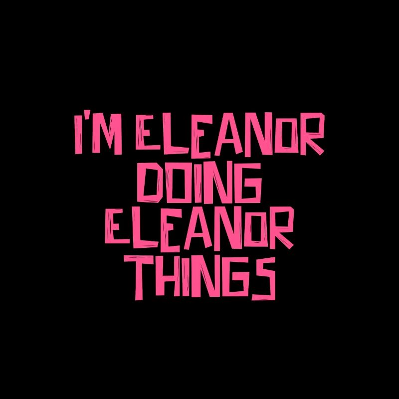 I'm Eleanor doing Eleanor things