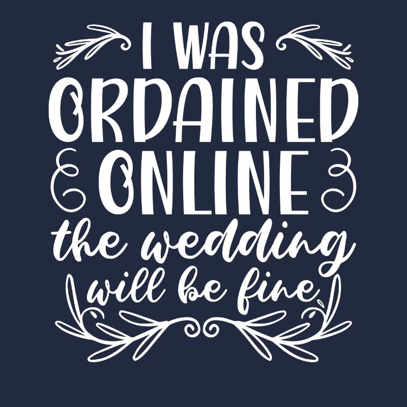 I Was Ordained Online The Wedding Will Be Fine