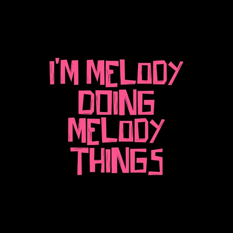 I'm Melody doing Melody things