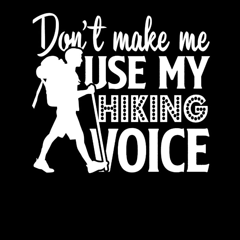 Hiking Don't Make Me Use My Hiking Voice