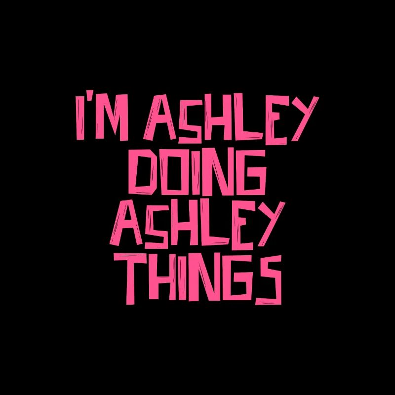 I'm Ashley doing Ashley things