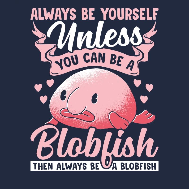 Soyez toujours vous-même Propriétaire Blobfish Blobfish