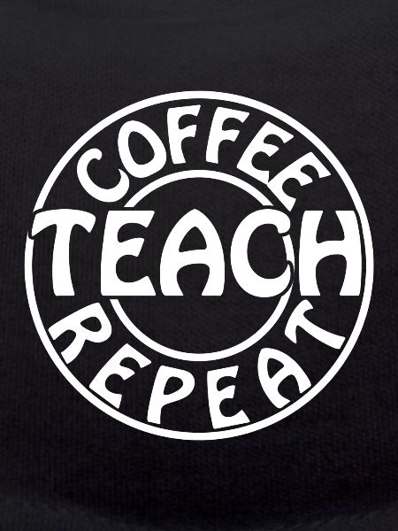 Coffee Teach Repeat Teacher