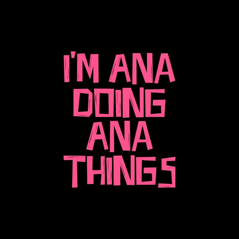 I'm Ana doing Ana things