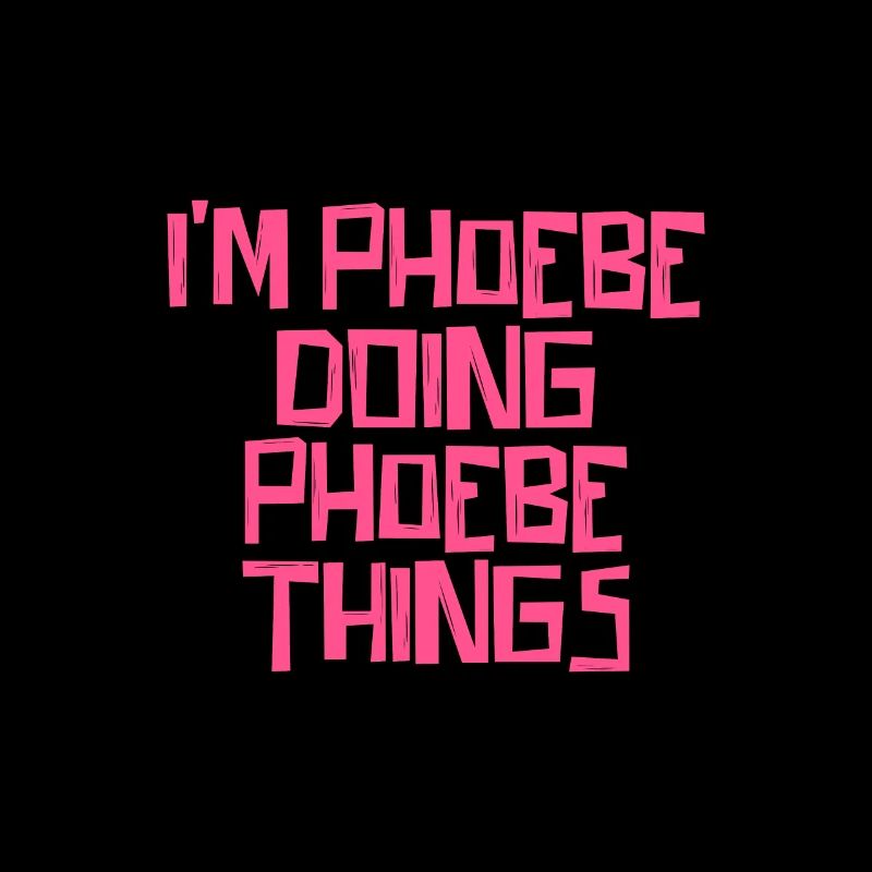 I'm Phoebe doing Phoebe things