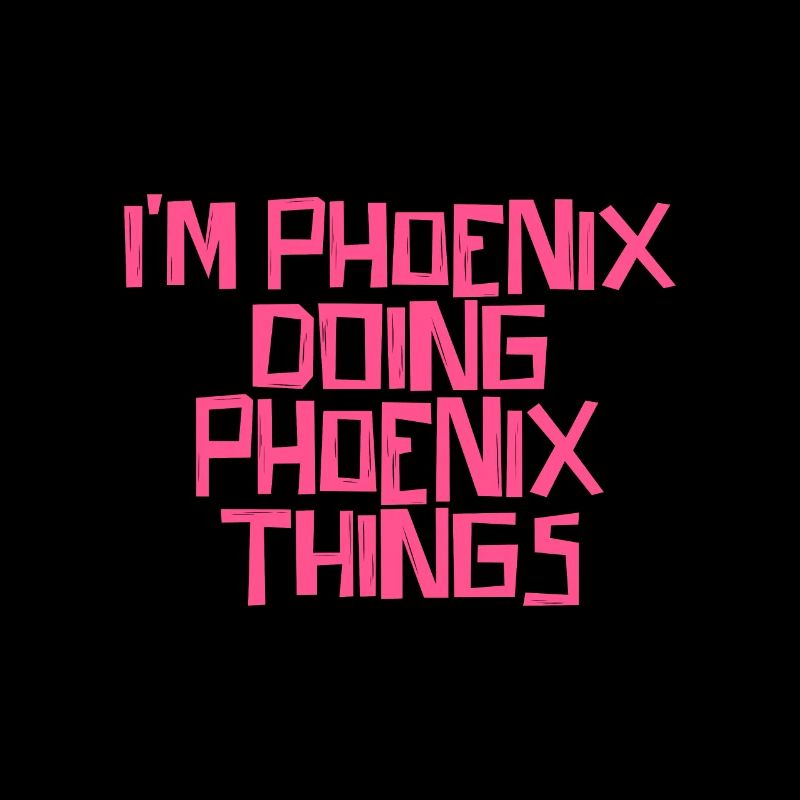 I'm Phoenix doing Phoenix things