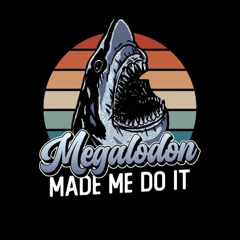 Megalodon made me do it - Megalodon shark