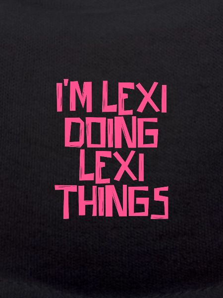 I'm Lexi doing Lexi things