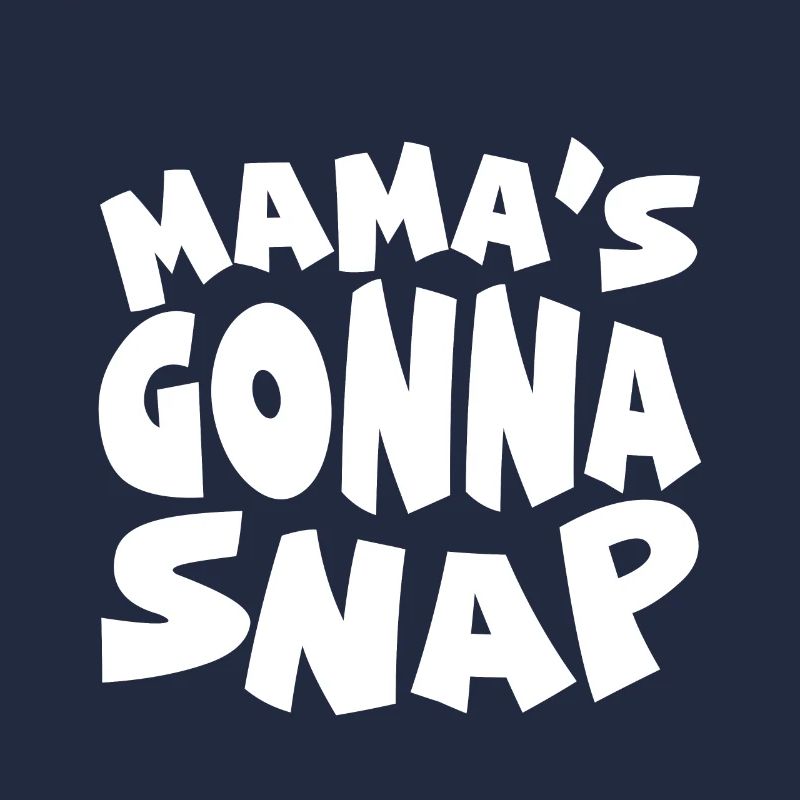 Mama's Gonna Snap
