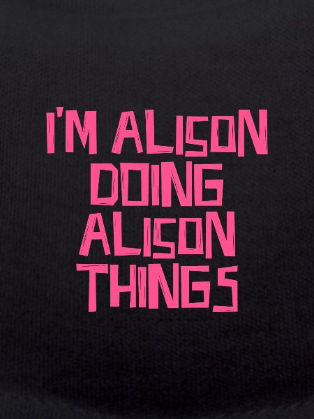 I'm Alison doing Alison things