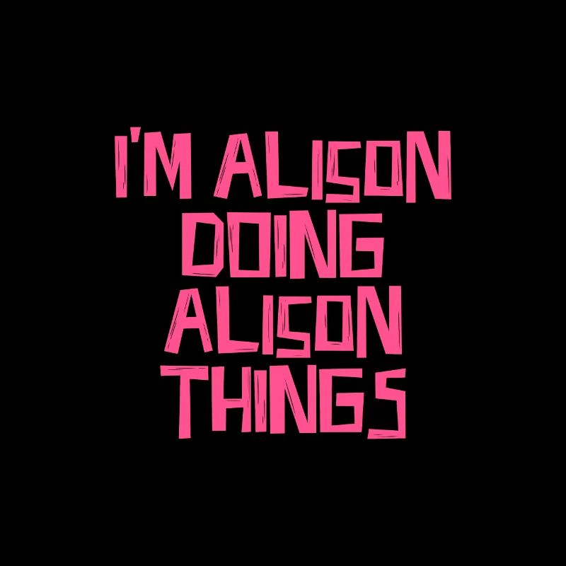 I'm Alison doing Alison things