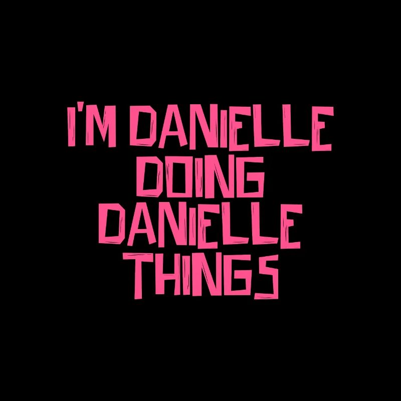 I'm Danielle doing Danielle things
