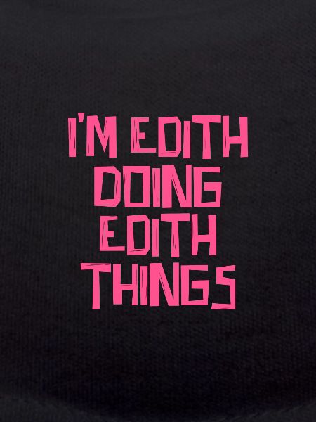 I'm Edith doing Edith things