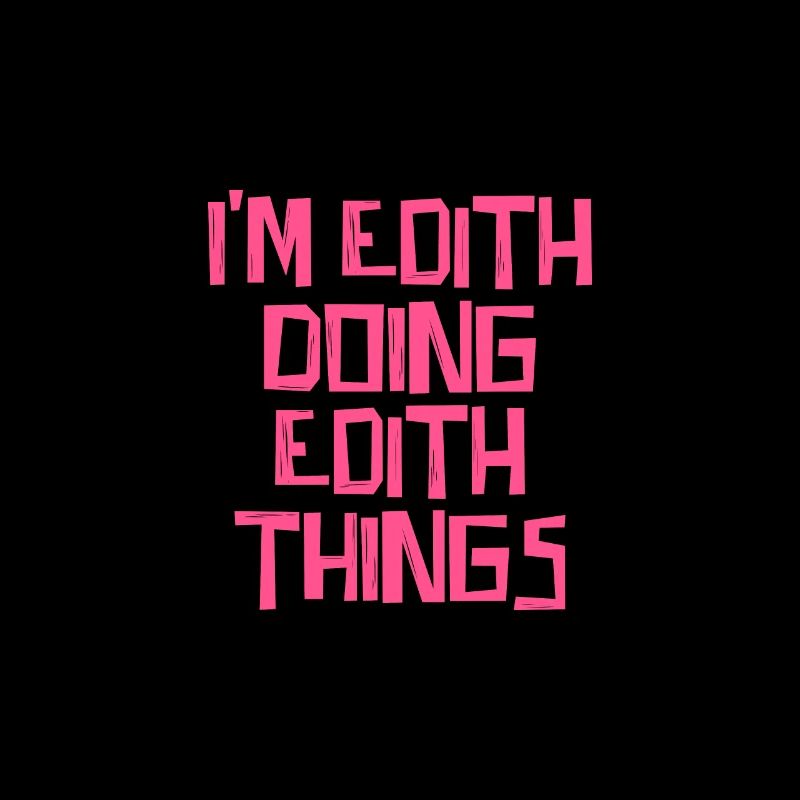 I'm Edith doing Edith things