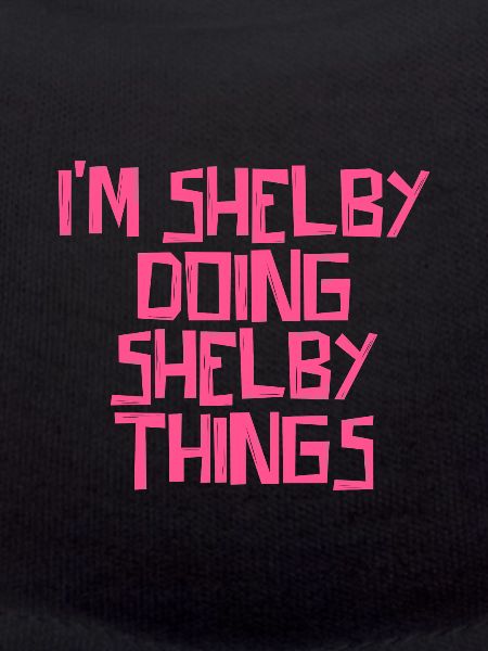 I'm Shelby doing Shelby things