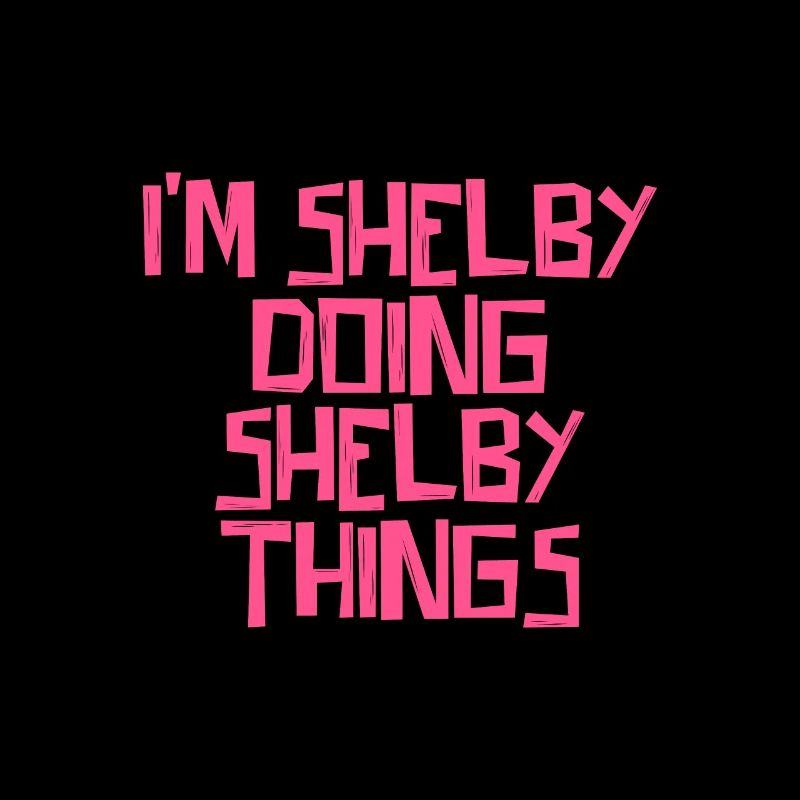 I'm Shelby doing Shelby things