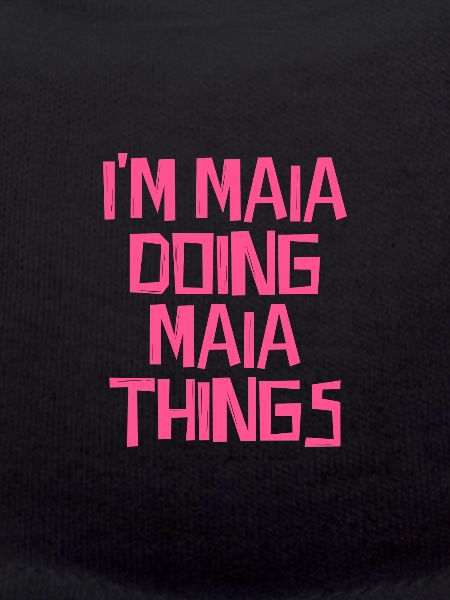 I'm Maia doing Maia things