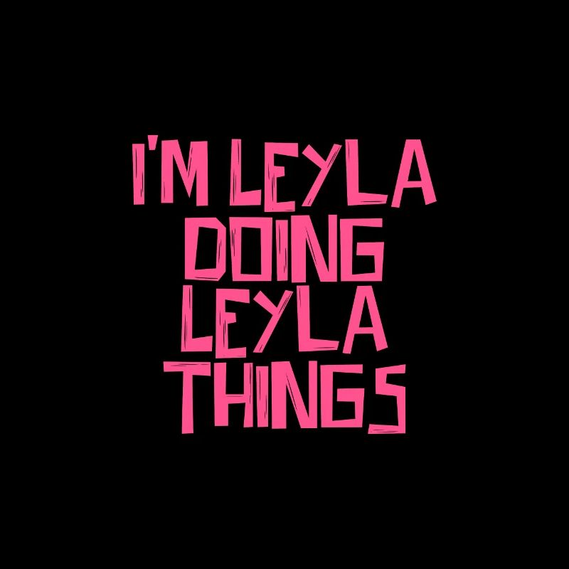 I'm Leyla doing Leyla things