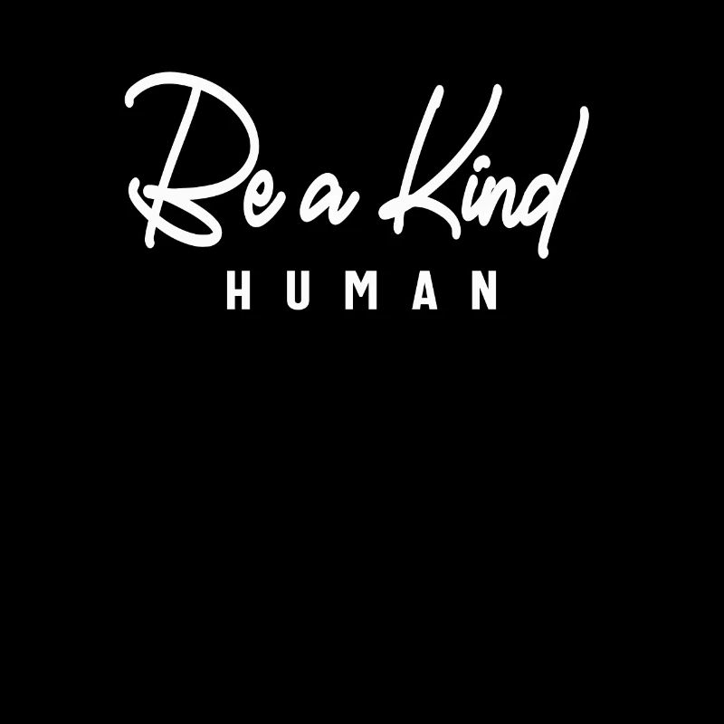 Be a Kind Human - Inspirational
