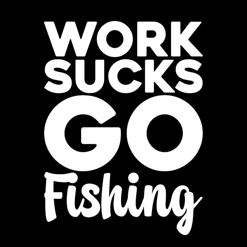 Work Sucks, Go Fishing
