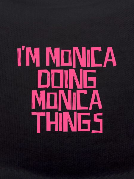 I'm Monica doing Monica things