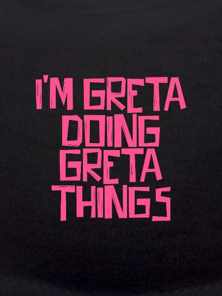I'm Greta doing Greta things