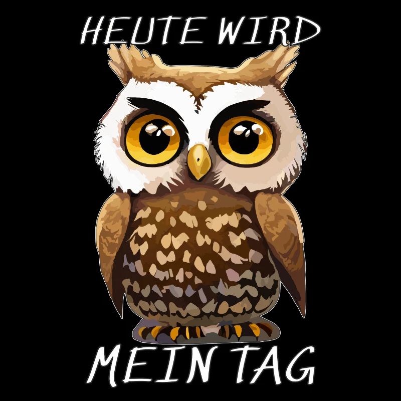 EULE HEUTE WIRD MEIN TAG