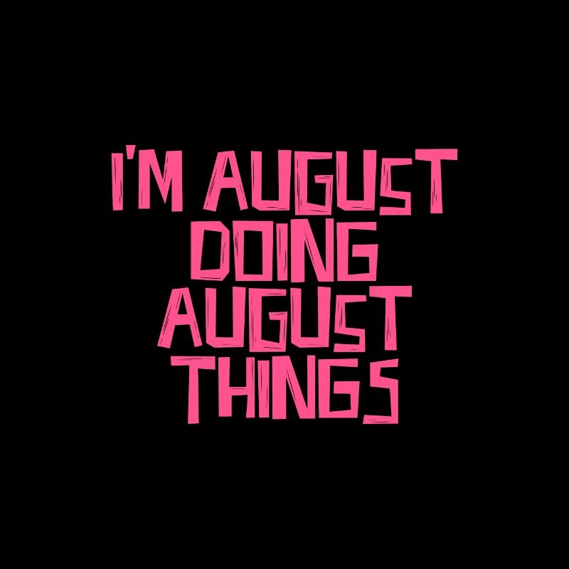 I'm August doing August things
