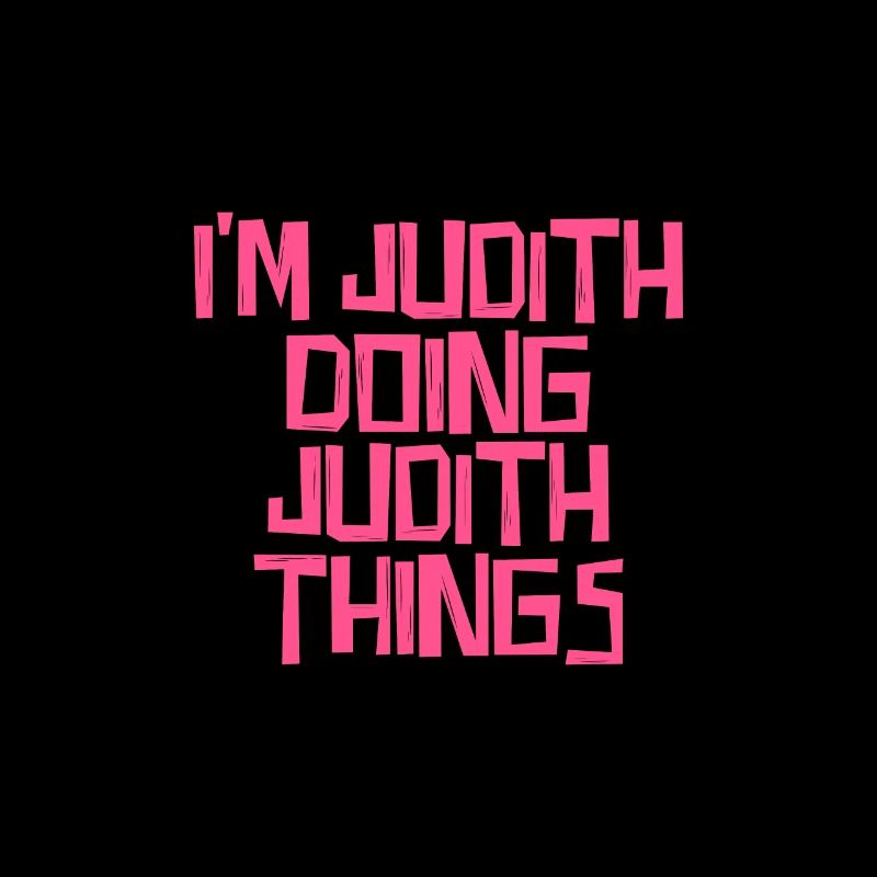 I'm Judith doing Judith things