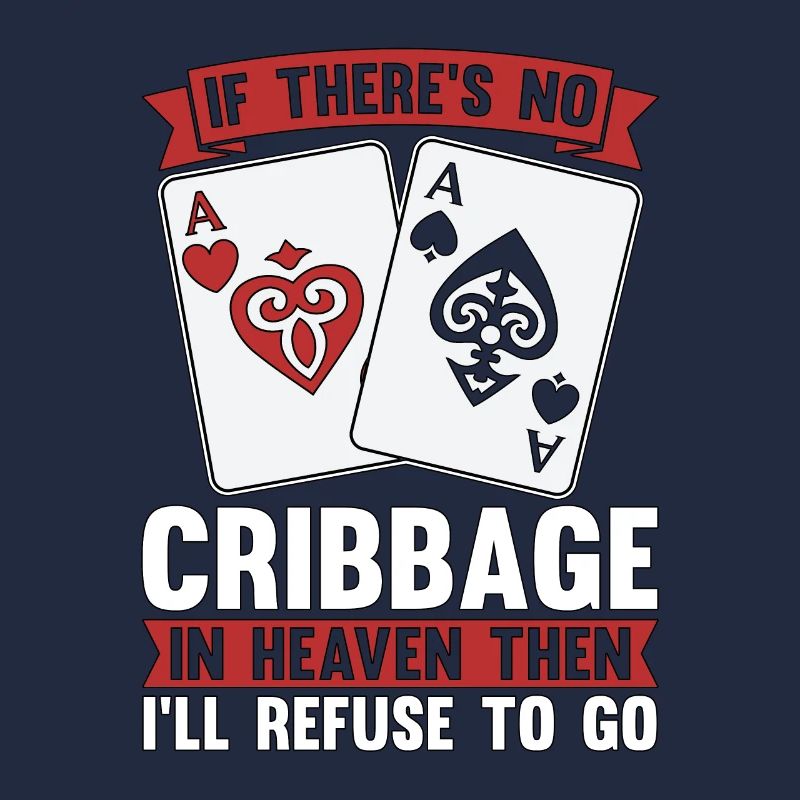 Cribbage If There's No Cribbage In Heaven Crib