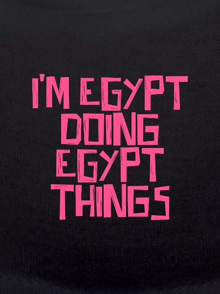 I'm Egypt doing Egypt things
