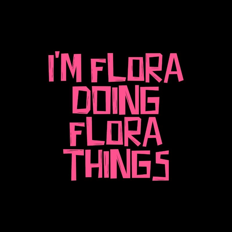 I'm Flora doing Flora things